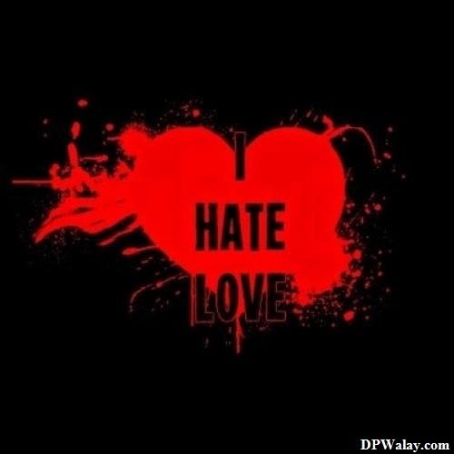 i hate love dp - i hate love wallpaper
