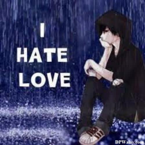 i hate love dp - a boy sitting in the rain with his hands on his knees