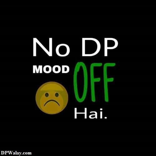 a black background with a green and white text that says no dp mo off images by DPwalay