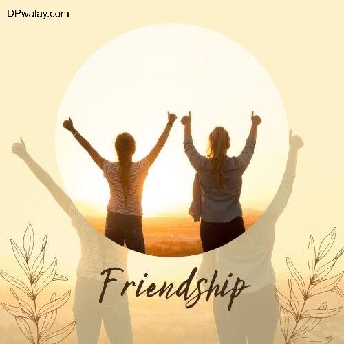 two women standing in front of a sunset with the words friendship friends whatsapp group dp 