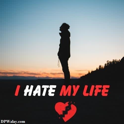 a person standing on top of a hill with the words hate my life i hate my life whatsapp dp