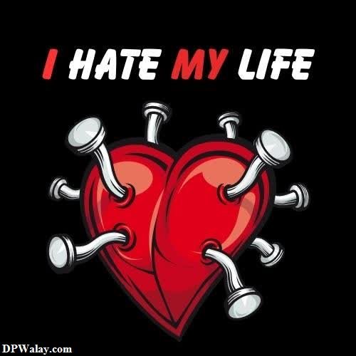a heart with a broken heart on it i hate you my life dp 