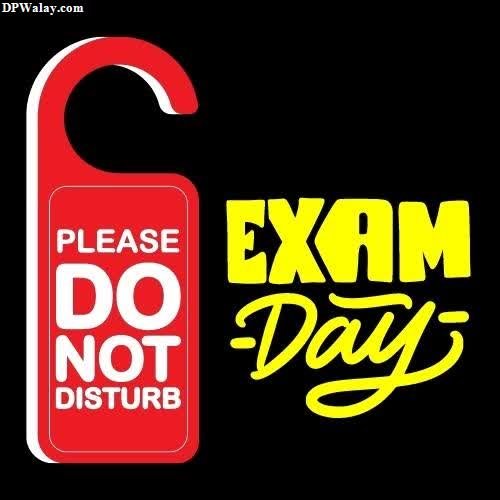 a red and yellow sign that says please don't's day no dp exam time 