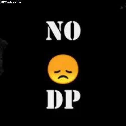 a black background with a yellow and white text that says no dp no dp pic 