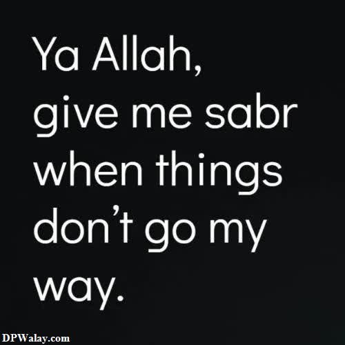 a black and white photo with the words ` ` `'''''''' sabr dp in urdu 