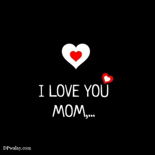 i love you mom
