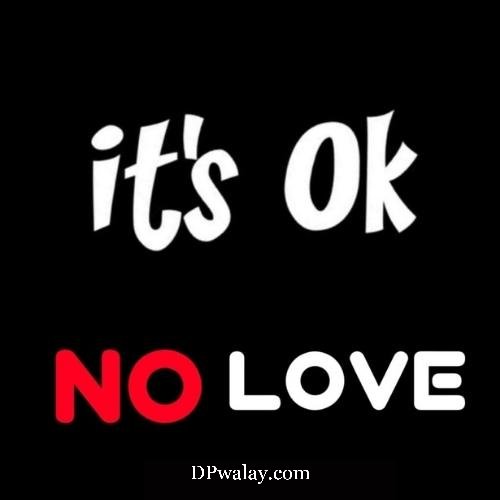 it's ok no love images by DPwalay