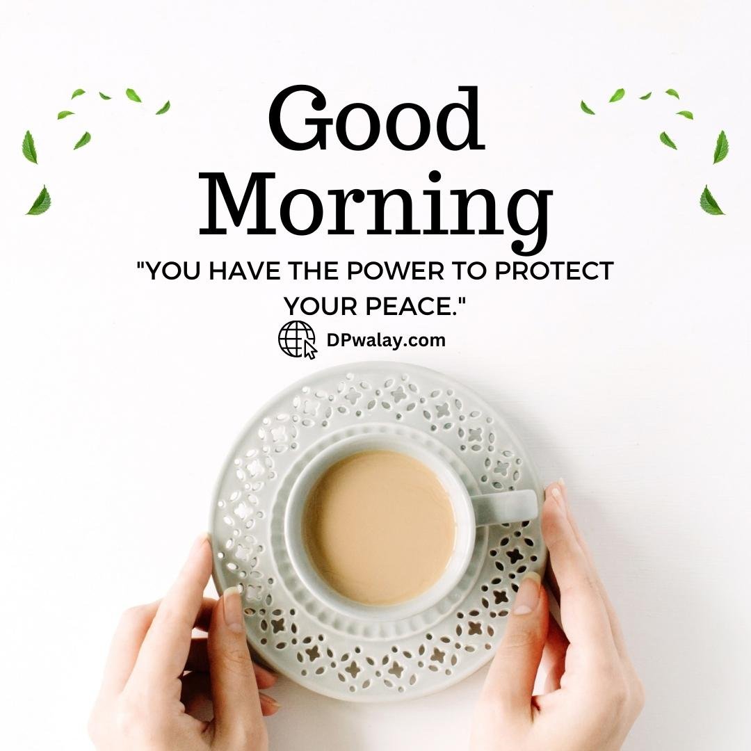 person holding cup of coffee with the words god morning you have the power to protect New Good Morning Wishes