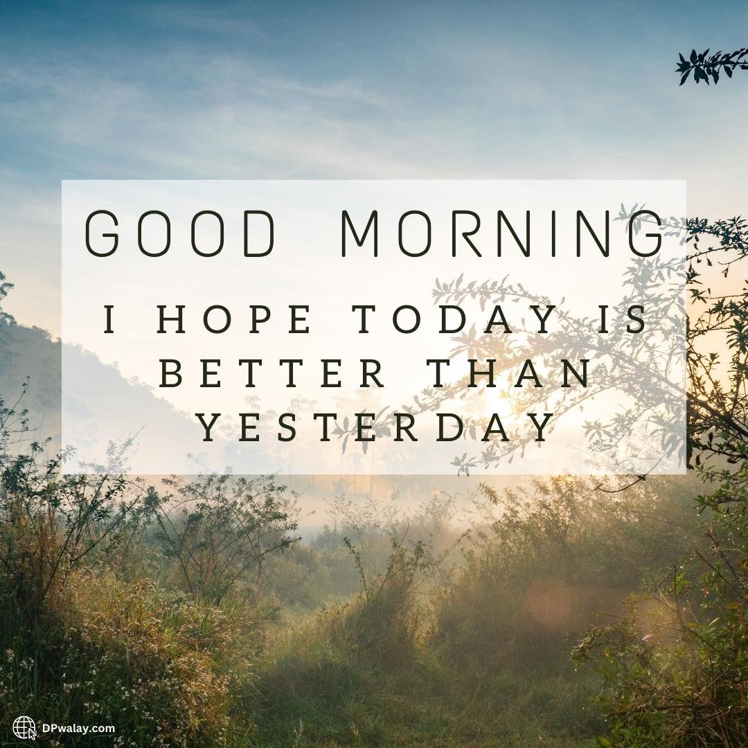 quote that says go morning, hope is better than yesterday images by DPwalay